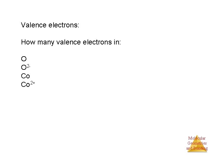 Valence electrons: How many valence electrons in: O O 2 Co Co 2+ Molecular