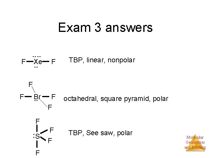 Exam 3 answers. . F Xe. . F TBP, linear, nonpolar F F Br.