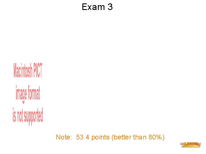 Exam 3 Note: 53 4 points (better than 80%) Molecular Geometries and Bonding 