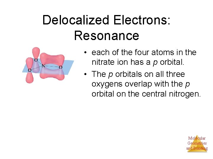 Delocalized Electrons: Resonance • each of the four atoms in the nitrate ion has