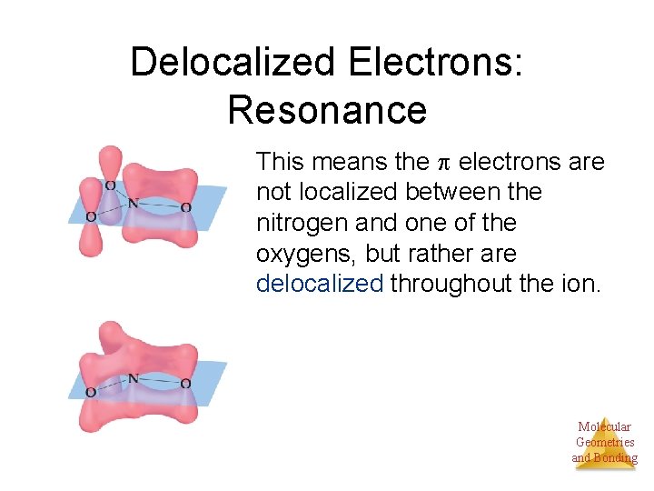 Delocalized Electrons: Resonance This means the electrons are not localized between the nitrogen and