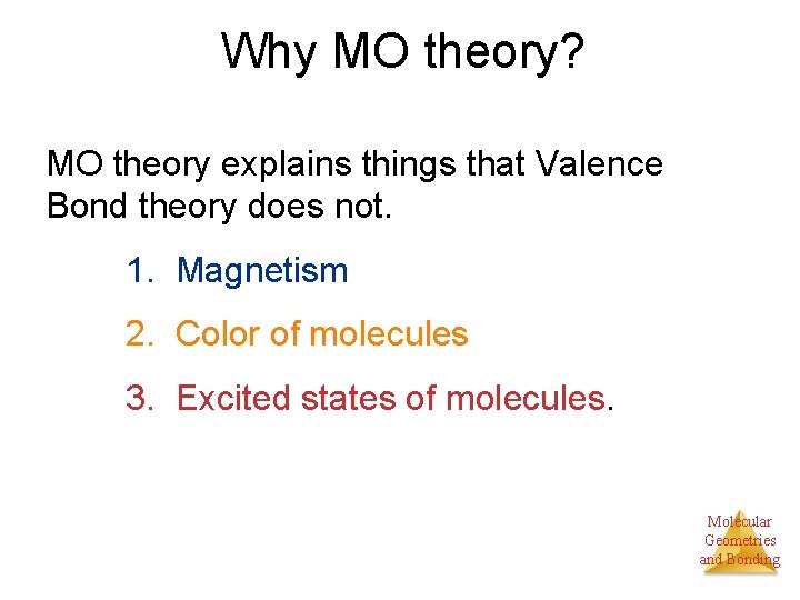 Why MO theory? MO theory explains things that Valence Bond theory does not. 1.