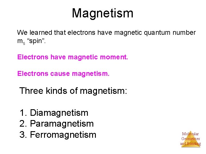 Magnetism We learned that electrons have magnetic quantum number ms “spin”. Electrons have magnetic