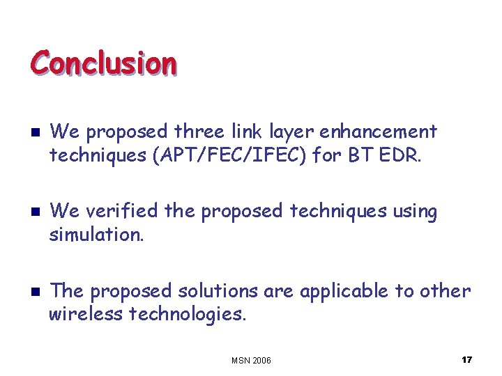 Conclusion n We proposed three link layer enhancement techniques (APT/FEC/IFEC) for BT EDR. We