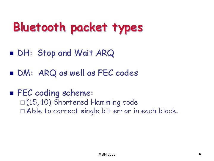 Bluetooth packet types n DH: Stop and Wait ARQ n DM: ARQ as well