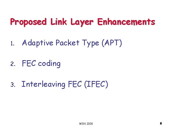 Proposed Link Layer Enhancements 1. Adaptive Packet Type (APT) 2. FEC coding 3. Interleaving