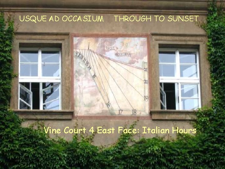 USQUE AD OCCASIUM THROUGH TO SUNSET VC 4 E Italian Vine Court 4 East