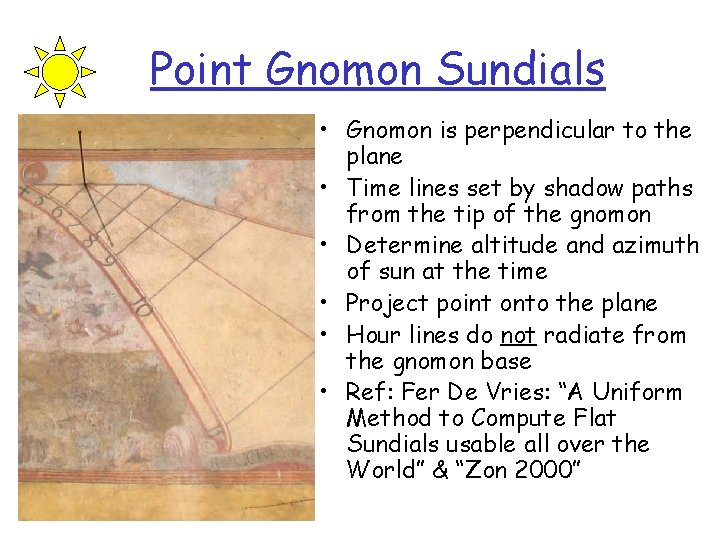 Point Gnomon Sundials • Gnomon is perpendicular to the plane • Time lines set