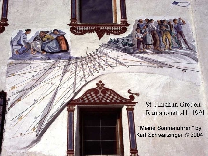 St Ulrich in Gröden Rumanonstr. 41 1991 “Meine Sonnenuhren” by Karl Schwarzinger © 2004
