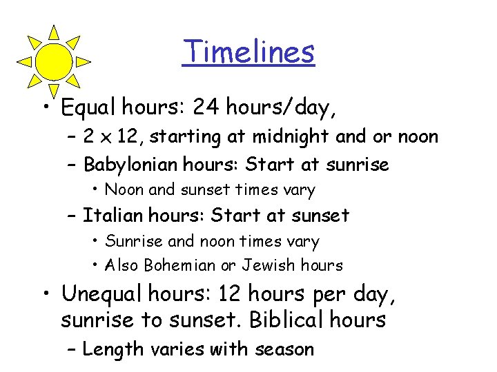 Timelines • Equal hours: 24 hours/day, – 2 x 12, starting at midnight and