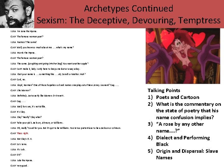 Archetypes Continued Sexism: The Deceptive, Devouring, Temptress LULA I'm Lena the Hyena. CLAY The