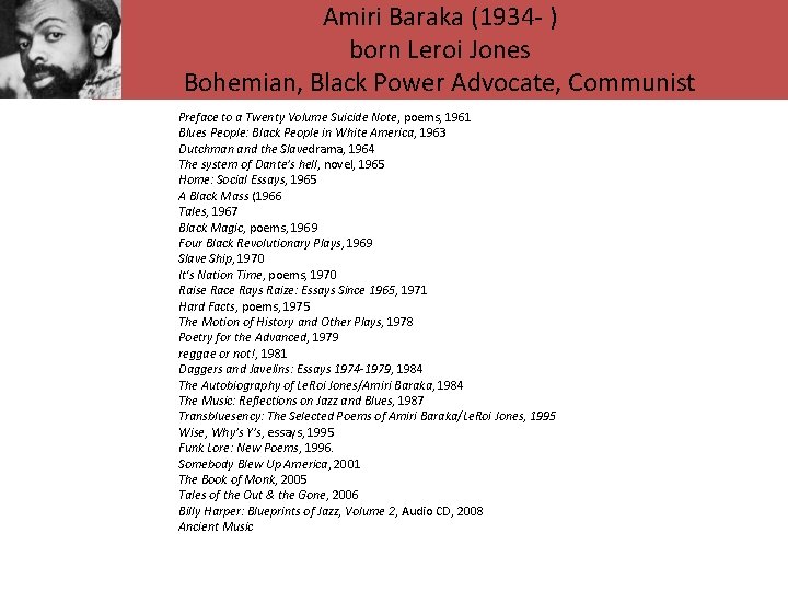 Amiri Baraka (1934 - ) born Leroi Jones Bohemian, Black Power Advocate, Communist Preface
