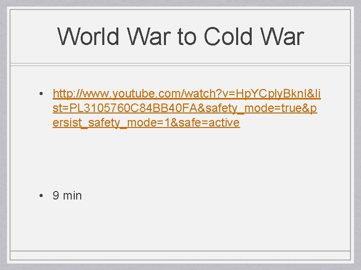 World War to Cold War • http: //www. youtube. com/watch? v=Hp. YCply. Bkn. I&li