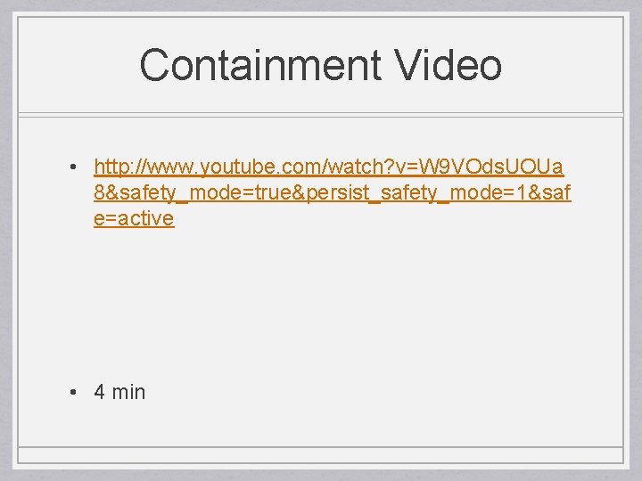 Containment Video • http: //www. youtube. com/watch? v=W 9 VOds. UOUa 8&safety_mode=true&persist_safety_mode=1&saf e=active •