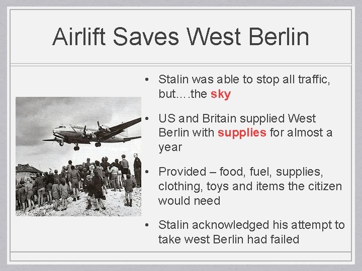 Airlift Saves West Berlin • Stalin was able to stop all traffic, but…. the