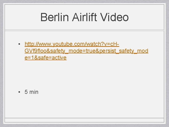 Berlin Airlift Video • http: //www. youtube. com/watch? v=c. HGVf 9 floo&safety_mode=true&persist_safety_mod e=1&safe=active •