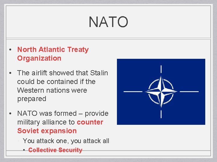 NATO • North Atlantic Treaty Organization • The airlift showed that Stalin could be