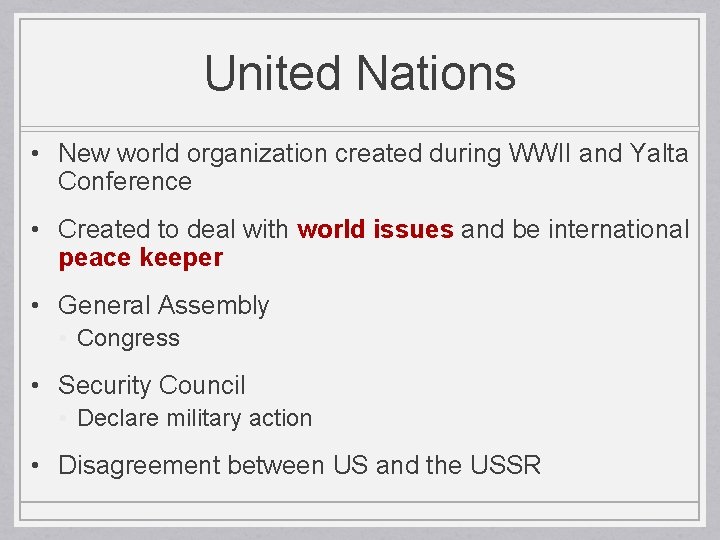 United Nations • New world organization created during WWII and Yalta Conference • Created