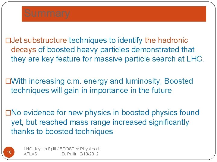 Summary �Jet substructure techniques to identify the hadronic decays of boosted heavy particles demonstrated