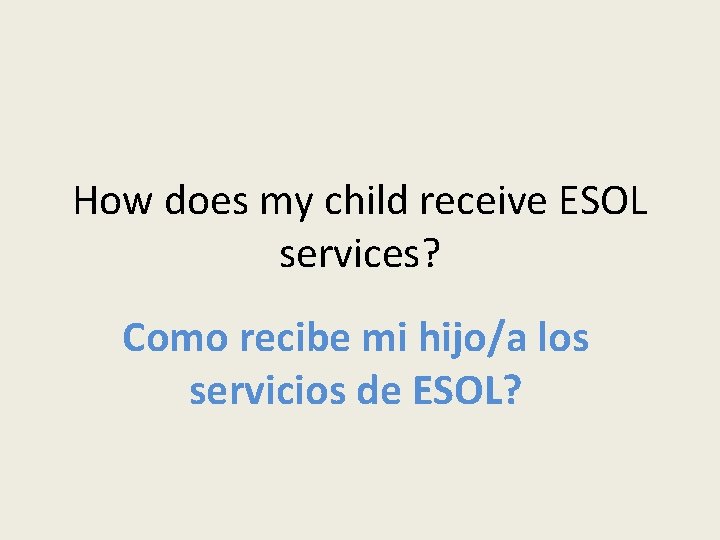 How does my child receive ESOL services? Como recibe mi hijo/a los servicios de