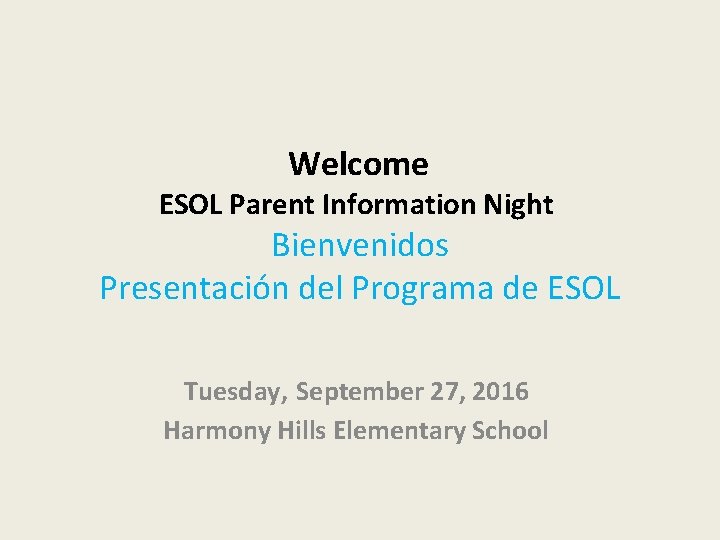 Welcome ESOL Parent Information Night Bienvenidos Presentación del Programa de ESOL Tuesday, September 27,