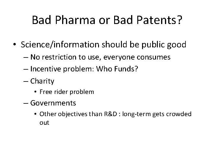Bad Pharma or Bad Patents? • Science/information should be public good – No restriction