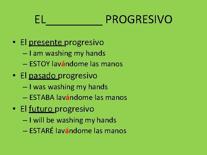 EL_____ PROGRESIVO • El presente progresivo – I am washing my hands – ESTOY