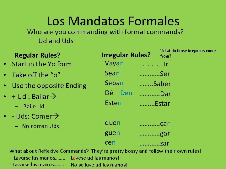 Los Mandatos Formales Who are you commanding with formal commands? Ud and Uds •