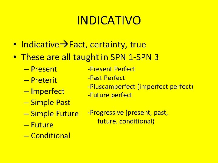 INDICATIVO • Indicative Fact, certainty, true • These are all taught in SPN 1