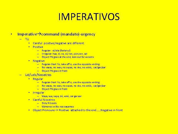IMPERATIVOS • Imperative command (mandato)-urgency – Tú • Careful positive/negative are different • Positive