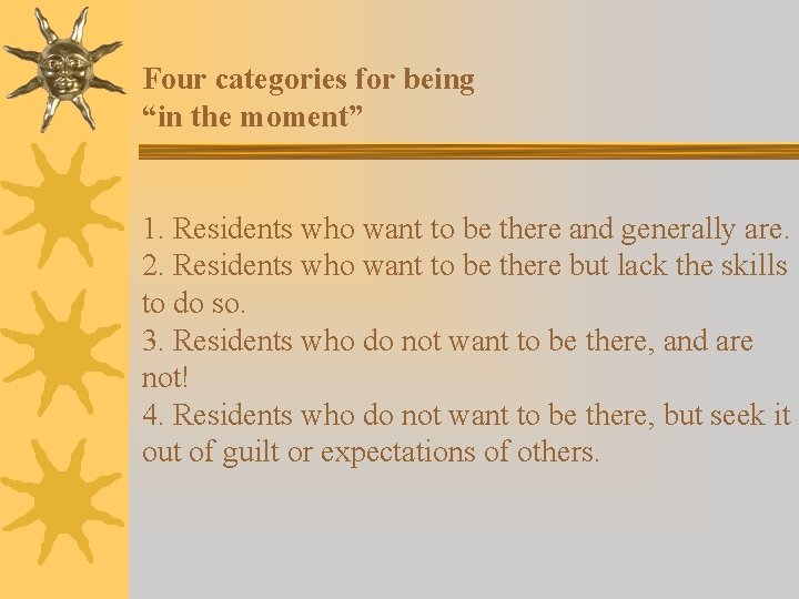 Four categories for being “in the moment” 1. Residents who want to be there