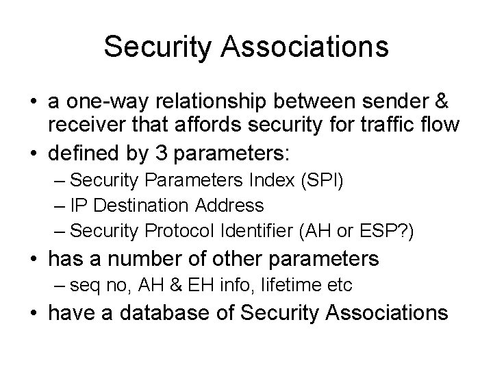 Security Associations • a one-way relationship between sender & receiver that affords security for