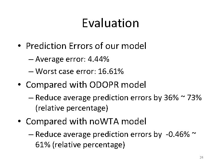 Evaluation • Prediction Errors of our model – Average error: 4. 44% – Worst
