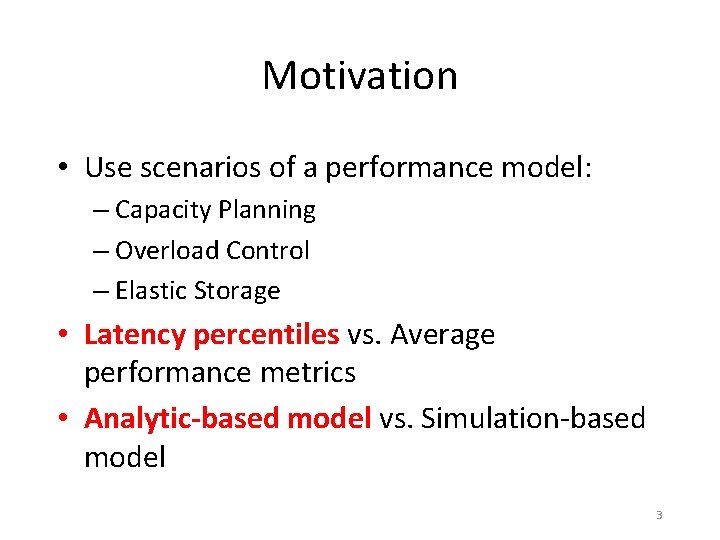 Motivation • Use scenarios of a performance model: – Capacity Planning – Overload Control