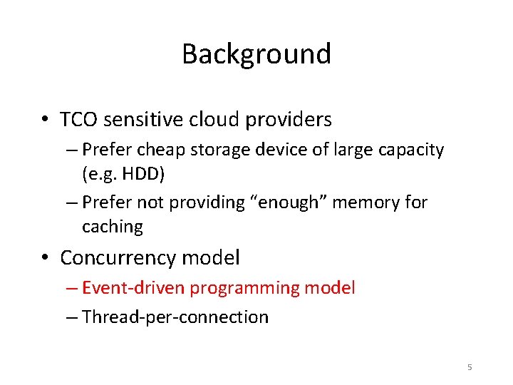 Background • TCO sensitive cloud providers – Prefer cheap storage device of large capacity