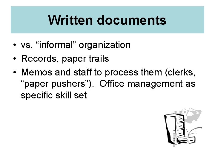 Written documents • vs. “informal” organization • Records, paper trails • Memos and staff