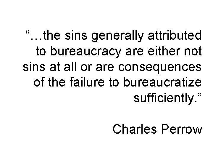 “…the sins generally attributed to bureaucracy are either not sins at all or are