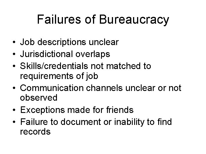 Failures of Bureaucracy • Job descriptions unclear • Jurisdictional overlaps • Skills/credentials not matched