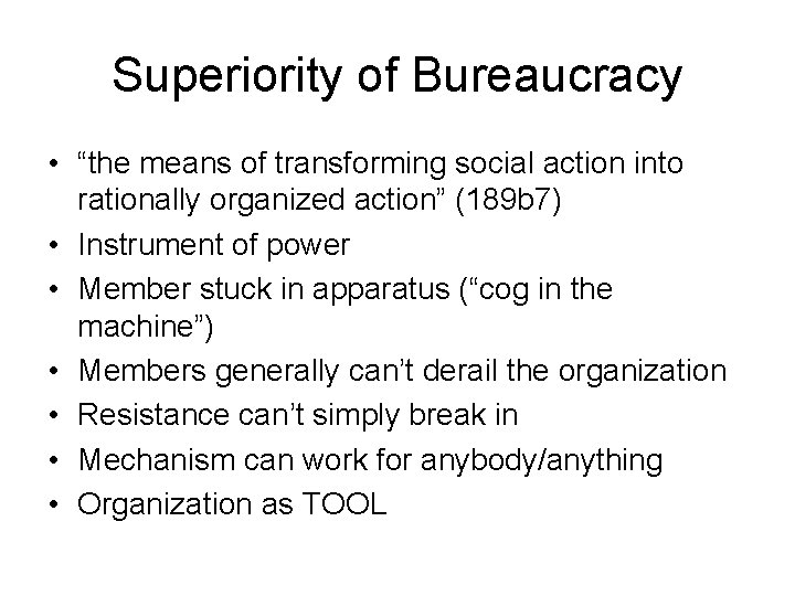 Superiority of Bureaucracy • “the means of transforming social action into rationally organized action”
