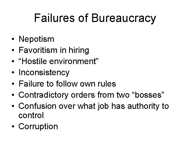 Failures of Bureaucracy • • Nepotism Favoritism in hiring “Hostile environment” Inconsistency Failure to