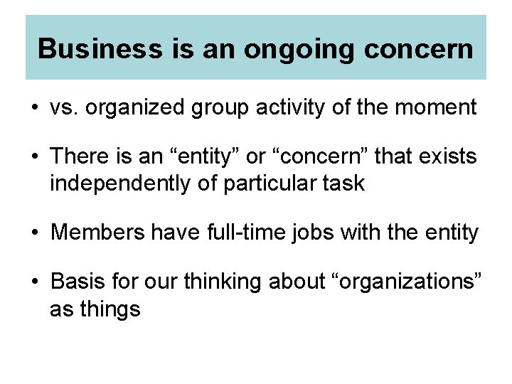 Business is an ongoing concern • vs. organized group activity of the moment •