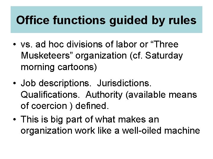 Office functions guided by rules • vs. ad hoc divisions of labor or “Three