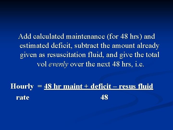 Add calculated maintenance (for 48 hrs) and estimated deficit, subtract the amount already given