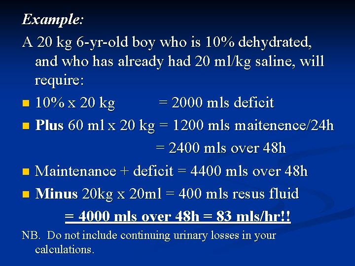 Example: A 20 kg 6 -yr-old boy who is 10% dehydrated, and who has