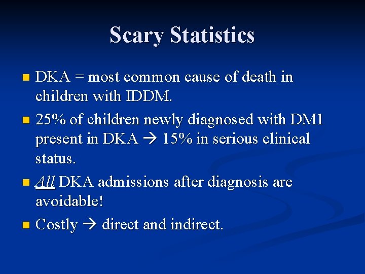 Scary Statistics DKA = most common cause of death in children with IDDM. n