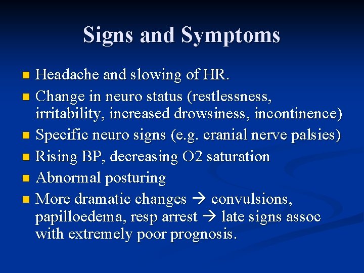 Signs and Symptoms Headache and slowing of HR. n Change in neuro status (restlessness,