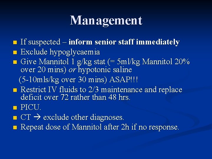 Management If suspected – inform senior staff immediately n Exclude hypoglycaemia n Give Mannitol