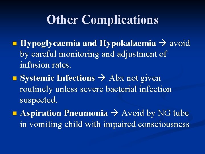 Other Complications Hypoglycaemia and Hypokalaemia avoid by careful monitoring and adjustment of infusion rates.