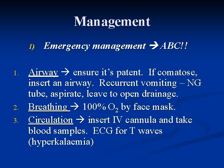 Management 1) 1. 2. 3. Emergency management ABC!! Airway ensure it’s patent. If comatose,