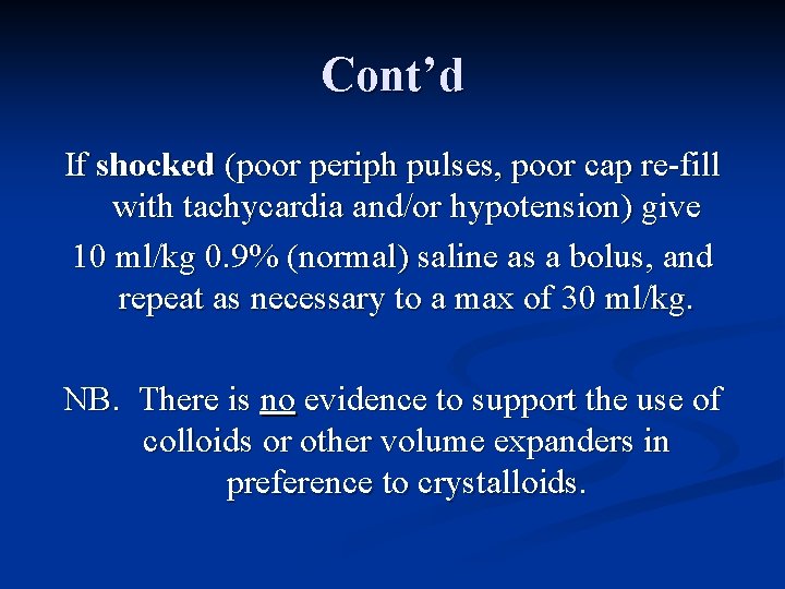 Cont’d If shocked (poor periph pulses, poor cap re-fill with tachycardia and/or hypotension) give